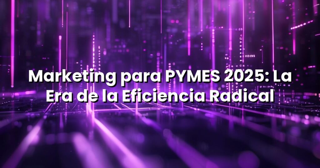 Marketing PYMES 2025: Estrategias Disruptivas para el Éxito | Leadference